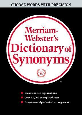 Merriam Webster's Dictionary Of Synonyms: A Dictionary Of Discriminated Synonyms With Antonyms And Analogous And Contrasted Words by Merriam-Webster