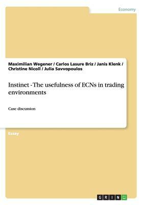 Instinet - The usefulness of ECNs in trading environments: Case discussion by Janis Klenk, Christine Nicoll, Maximilian Wegener