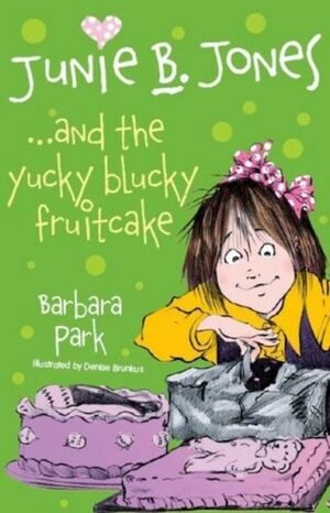 Junie B. Jones... And the Yucky Blucky Fruitcake by Barbara Park