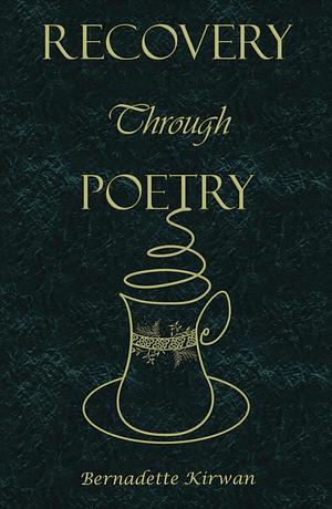 Recovery Through Poetry by Bernadette Kirwan