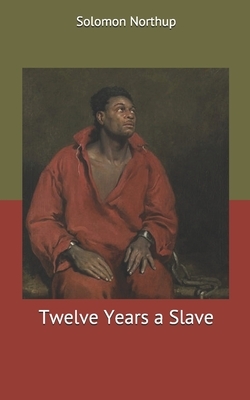 Twelve Years a Slave by Solomon Northup