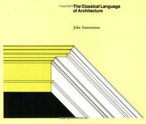 The Classical Language of Architecture by John Summerson