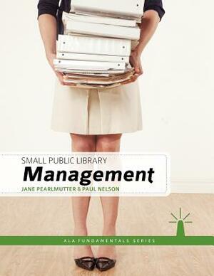 Small Public Library Management by Jane Pearlmutter, Paul Nelson