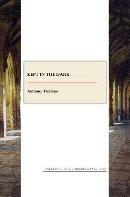 Kept in the Dark by Anthony Trollope