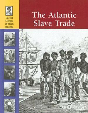 The Atlantic Slave Trade by Don Nardo