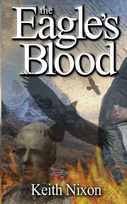 The Eagle's Blood by Keith Nixon