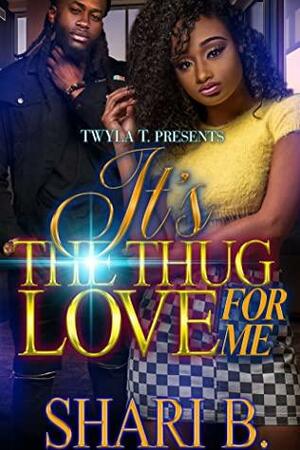 It's The Thug Love For Me: A Hood Love Standalone by Shari B.