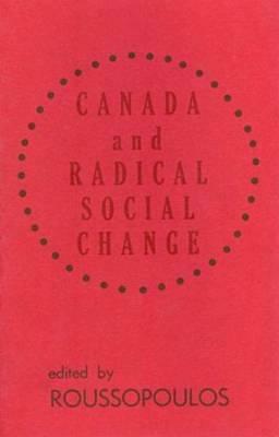 Canada and Radical Social Chge by Dimitrios Roussopoulos