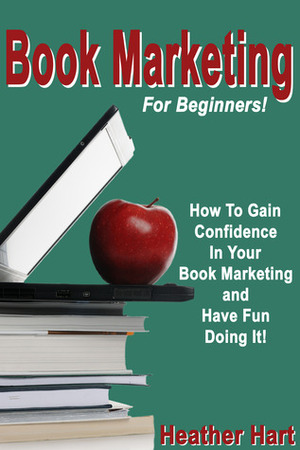 Book Marketing For Beginners by Heather Hart
