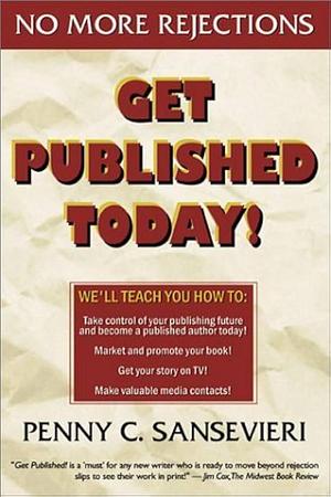 Get Published Today! No More Rejections by Penny C. Sansevieri