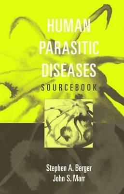 Human Parasitic Diseases Sourcebook by Stephen A. Berger, John S. Marr