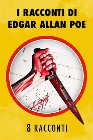 I racconti di Edgar Allan Poe by Edgar Allan Poe