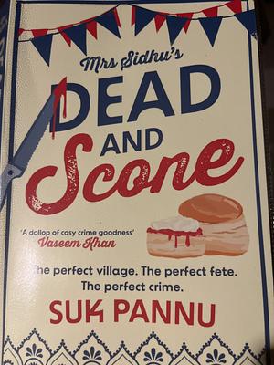 Mrs Sidhu's Dead and Scone by Suk Pannu, Suk Pannu