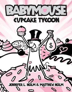 Babymouse #13: Cupcake Tycoon by Jennifer L. Holm, Matthew Holm