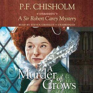 A Murder of Crows: A Sir Robert Carey Mystery by P.F. Chisholm