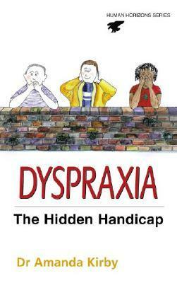 Dyspraxia: The Hidden Handicap by Amanda Kirby, Sian Koppel