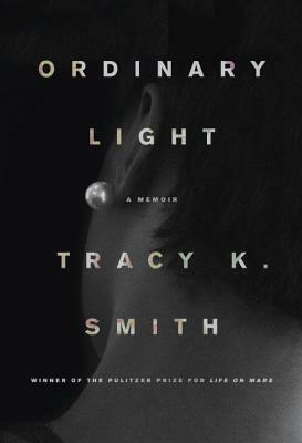 Ordinary Light: A Memoir by Tracy K. Smith