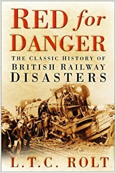 Red For Danger: The Classic History Of British Railway Disasters by L.T.C. Rolt