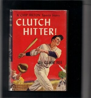 Clutch Hitter - A Chip Hilton Sports Story #4 by Clair Bee