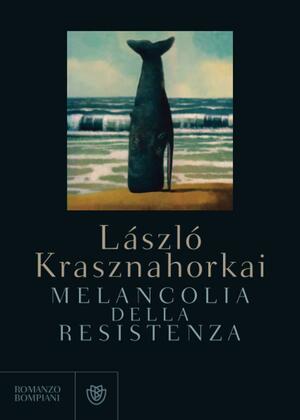 Melancolia della resistenza by George Szirtes, László Krasznahorkai