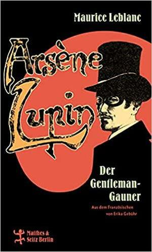 Arsène Lupin, der Gentleman-Gauner by Maurice Leblanc