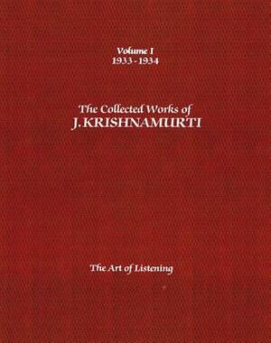 The Collected Works of J. Krishnamurti, Vol 1 1933-34: The Art of Listening by J. Krishnamurti