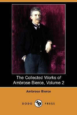 The Collected Works of Ambrose Bierce, Volume 2 (Dodo Press) by Ambrose Bierce