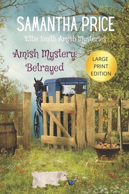 Amish Mystery: Betrayed: LARGE PRINT: Amish Cozy Mystery by Samantha Price