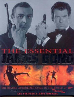 The Essential Bond: The Authorized Guide To The World Of 007 by Dave Worrall, Lee Pfeiffer