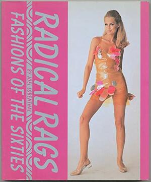 Radical Rags: Fashions of the Sixties by Joel Lobenthal