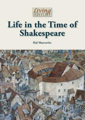 Life in the Time of Shakespeare by Hal Marcovitz