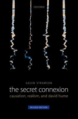 The Secret Connexion: Causation, Realism, and David Hume by Galen Strawson