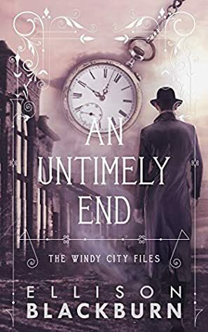 An Untimely End (The Windy City Files, #1) by Ellison Blackburn