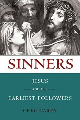 Sinners: Jesus and His Earliest Followers by Greg Carey