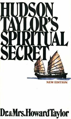 Hudson Taylor's Spiritual Secret by F. Howard Taylor