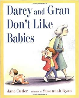 Darcy and Gran Don't Like Babies by Jane Cutler