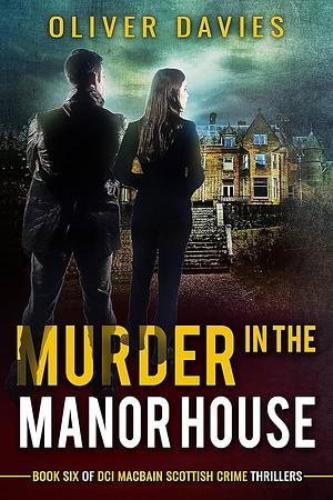 Murder in the Manor House: A DCI MacBain Scottish Crime Thriller by Oliver Davies