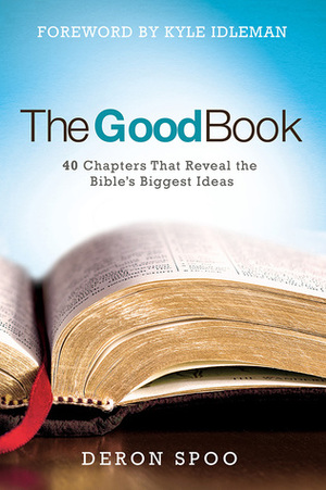 The Good Book: 40 Chapters That Reveal the Bible's Biggest Ideas by Deron Spoo