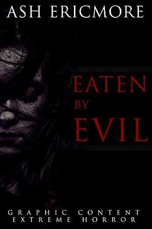 Eaten by Evil by Ash Ericmore, Ash Ericmore