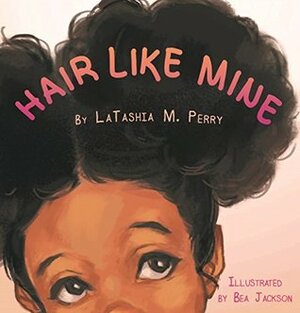 Hair Like Mine by Bea Jackson, LaTashia M. Perry