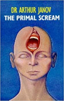 The Primal Scream: Primal Therapy, the Cure for Neurosis by Arthur Janov