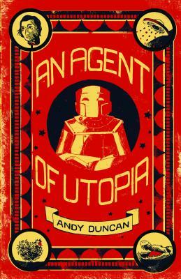 An Agent of Utopia: New and Selected Stories by Andy Duncan