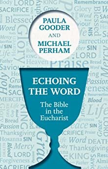 Echoing the Word: The Bible in the Eucharist by Michael Perham, Paula Gooder