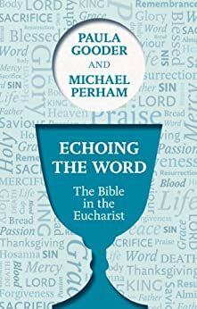 Echoing the Word: The Bible in the Eucharist by Paula Gooder, Michael Perham