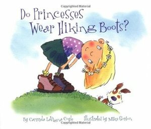 Do Princesses Wear Hiking Boots? by Theresa Howell, Mike Gordon, Carl Gordon, Carmela LaVigna Coyle