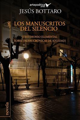 Los manuscritos del Silencio: (Testimonio elemental sobre falsas cronicas de soledad) by Jesus Bottaro
