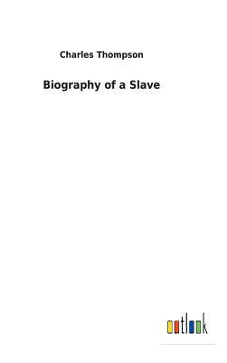 Biography of a Slave by Charles Thompson