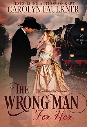 The Wrong Man for Her by Carolyn Faulkner