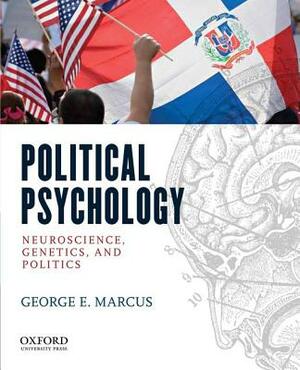 Political Psychology: Neuroscience, Genetics, and Politics by George E. Marcus