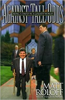 Against Tall Odds: Being a David in a Goliath World by Matt Roloff, Tracy Sumner
